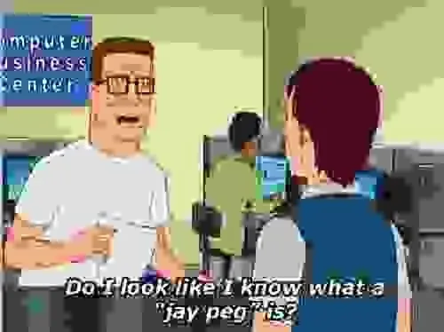 a pixelated image of Hank Hill saying, "do I look like I know what a jay peg is?"