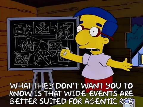 Milhouse in a treehouse saying that what they don't want us to know is that wide events are better for agentic RCA. We're through the looking glass here, people.