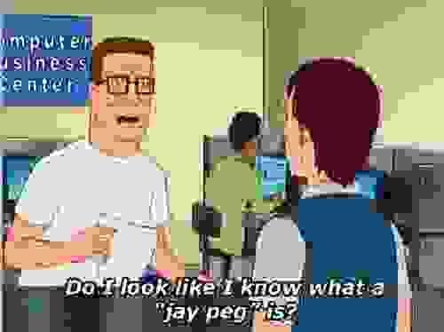 a pixelated image of Hank Hill saying, "do I look like I know what a jay peg is?"