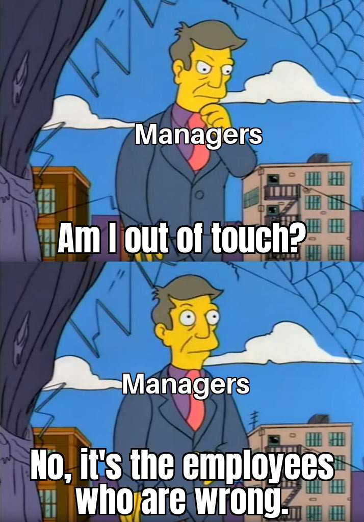 Am I out of touch? No, it' the employees who are wrong