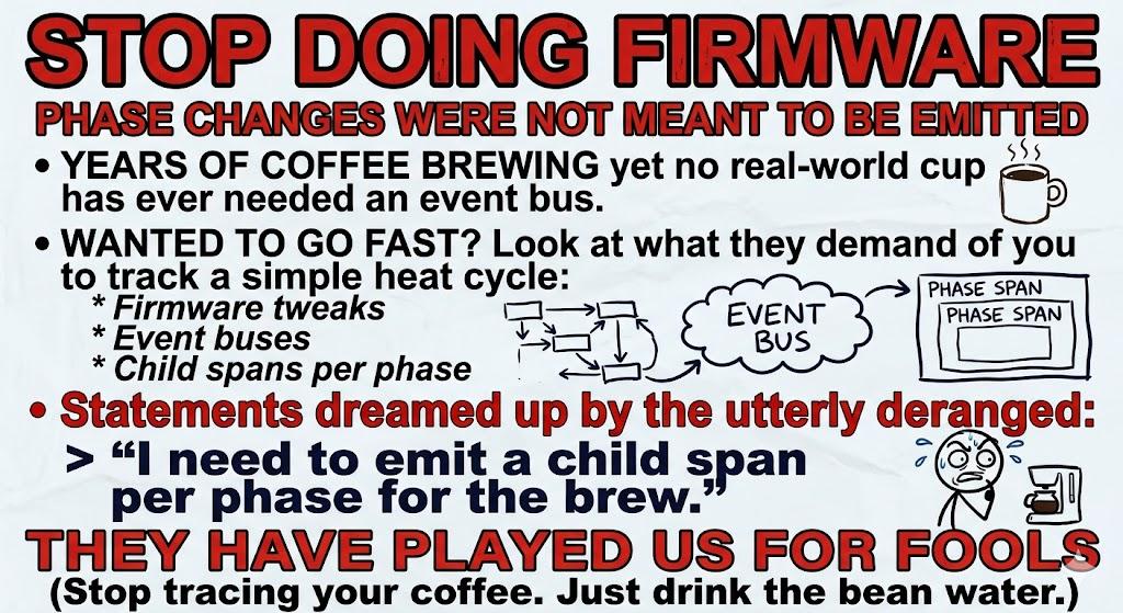 STOP DOING FIRMWARE meme: phase changes were not meant to be emitted; statements dreamed up by the utterly deranged, "I need to emit a child span per phase for the brew"